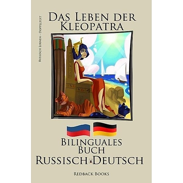 Russisch Lernen - Bilinguales Buch (Russisch - Deutsch) Das Leben der Kleopatra, Redback Books