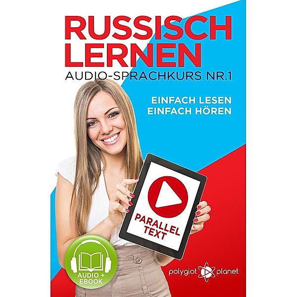 Russisch Lernen Einfach Lesen | Einfach Hören | Paralleltext Audio-Sprachkurs Nr. 1 (Einfach Russisch Lernen | Hören & Lesen, #1), Polyglot Planet