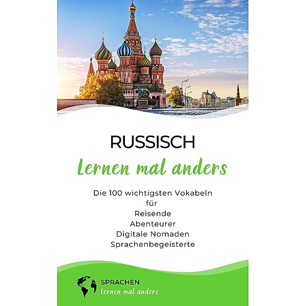 Russisch lernen mal anders - Die 100 wichtigsten Vokabeln / Mit 100 Vokabeln um die Welt Bd.12, Sprachen Lernen Mal Anders