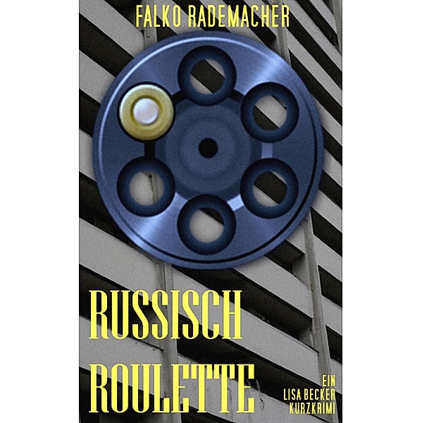 Russisch Roulette / Ein Lisa Becker Kurzkrimi Bd.3, Falko Rademacher