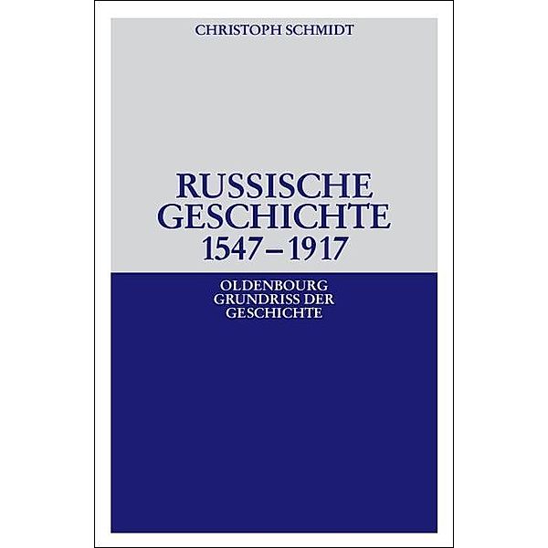 Russische Geschichte 1547-1917 / Oldenbourg Grundriss der Geschichte Bd.33, Christoph Schmidt