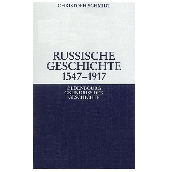 Russische Geschichte 1547-1917 / Oldenbourg Grundriss der Geschichte Bd.33, Christoph Schmidt