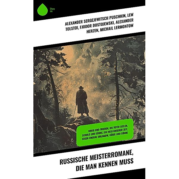 Russische Meisterromane, die man kennen muss, Alexander Sergejewitsch Puschkin, Dmitri Mereschkowski, Maxim Gorki, Lew Tolstoi, Fjodor Dostojewski, Alexander Herzen, Michail Lermontow, Iwan Sergejewitsch Turgenew, Nikolai Gogol, Iwan Gontscharow, Fjodor Sologub