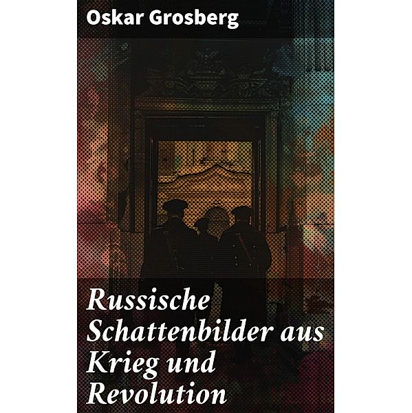 Russische Schattenbilder aus Krieg und Revolution, Oskar Grosberg