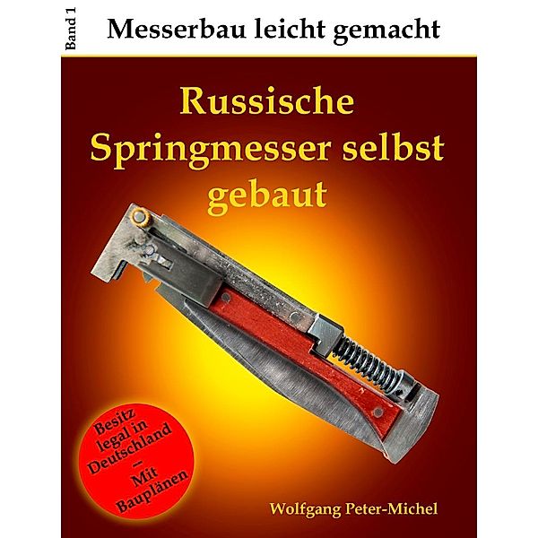 Russische Springmesser selbst gebaut, Wolfgang Peter-Michel