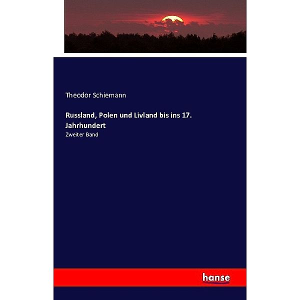 Russland, Polen und Livland bis ins 17. Jahrhundert, Theodor Schiemann