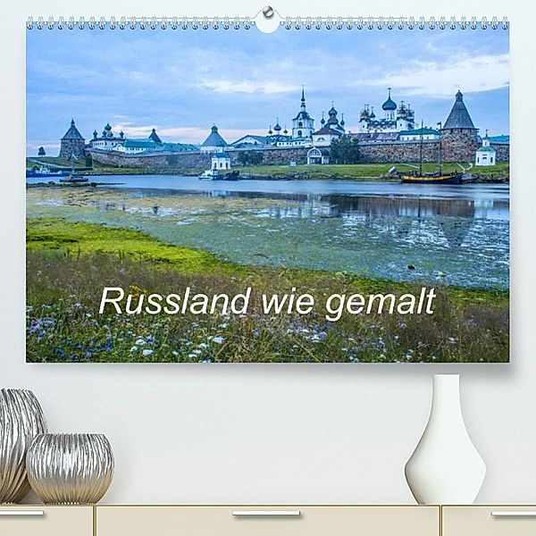 Russland wie gemalt (Premium, hochwertiger DIN A2 Wandkalender 2021, Kunstdruck in Hochglanz), Sergej Henze