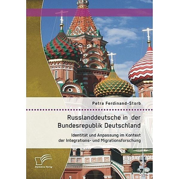 Russlanddeutsche in der Bundesrepublik Deutschland: Identität und Anpassung im Kontext der Integrations- und Migrationsforschung, Petra Ferdinand-Storb