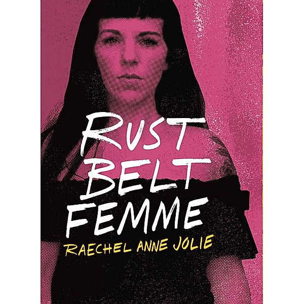 Rust Belt Femme, Raechel Anne Jolie