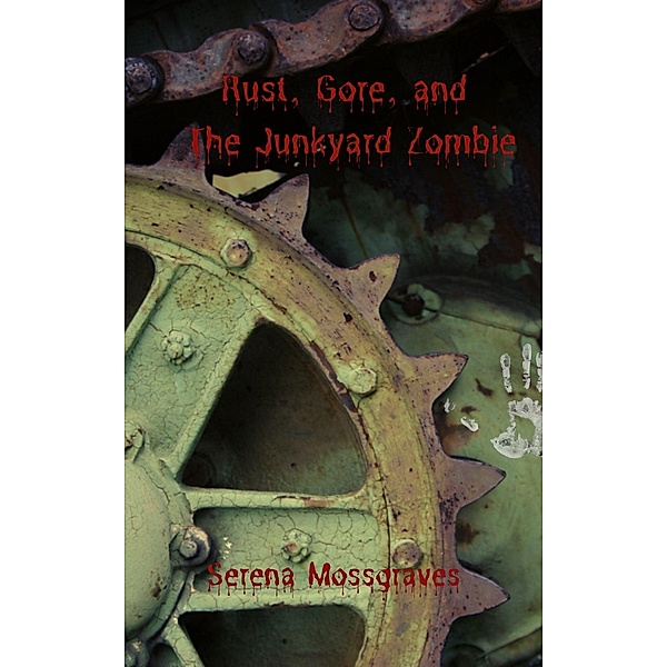 Rust, Gore, and the Junkyard Zombie, Serena Mossgraves