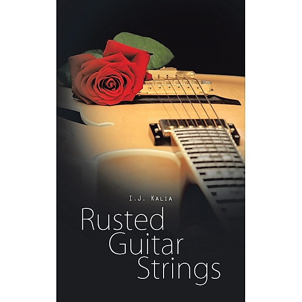 Rusted Guitar Strings, I. J. Kalia