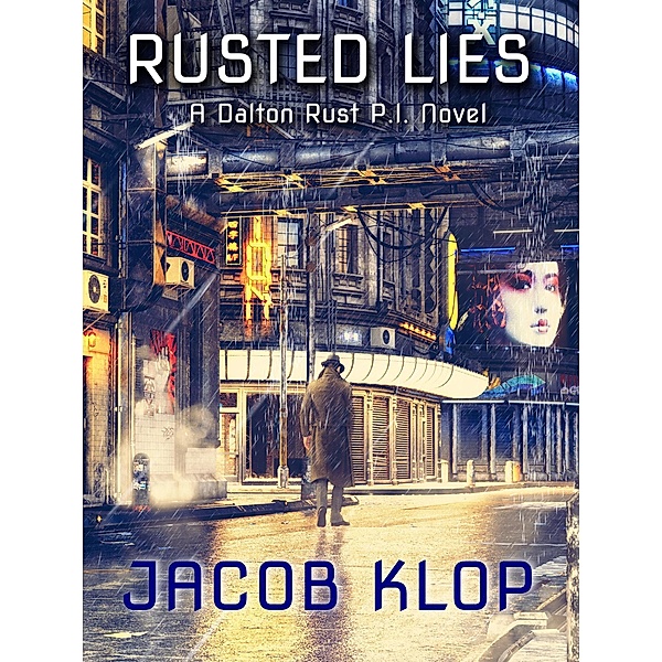Rusted Lies, a Dalton Rust P.I. Novel (Dalton Rust, P.I., #1) / Dalton Rust, P.I., Jacob Klop