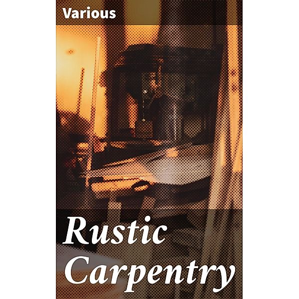 Rustic Carpentry, Various
