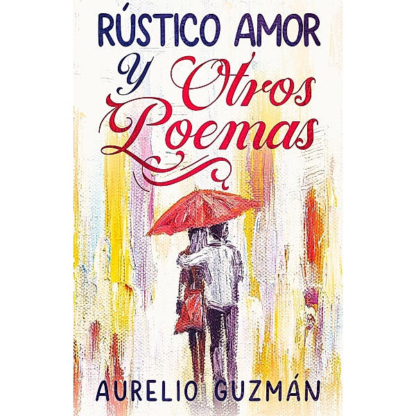 Rústico amor y otros poemas, Aurelio Guzmán