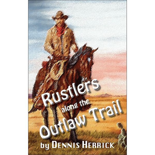 Rustlers Along the Outlaw Trail / Dennis Herrick, Dennis Herrick