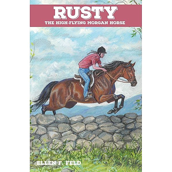 Rusty: The High-Flying Morgan Horse / Morgan Horse, Ellen F. Feld