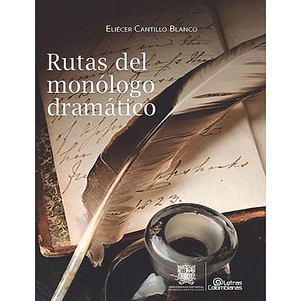 Rutas del monólogo dramático / Letras Colombianas, Eliécer Cantillo Blanco