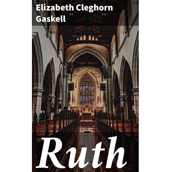 Ruth, Elizabeth Cleghorn Gaskell