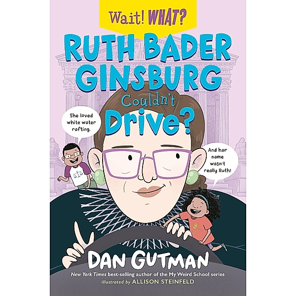 Ruth Bader Ginsburg Couldn't Drive? (Wait! What?) / Wait! What? Bd.0, Dan Gutman