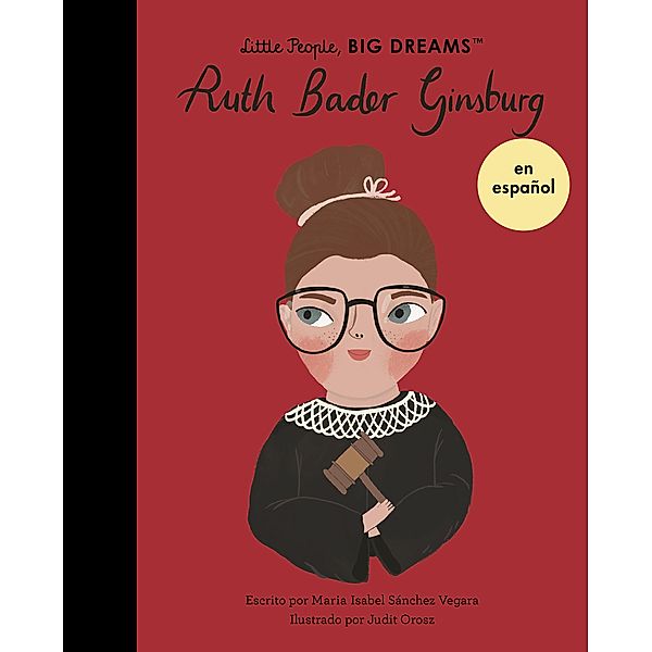 Ruth Bader Ginsburg (Spanish Edition) / Little People, BIG DREAMS en español, Maria Isabel Sanchez Vegara