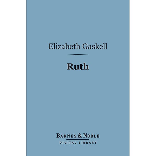 Ruth (Barnes & Noble Digital Library) / Barnes & Noble, Elizabeth Gaskell