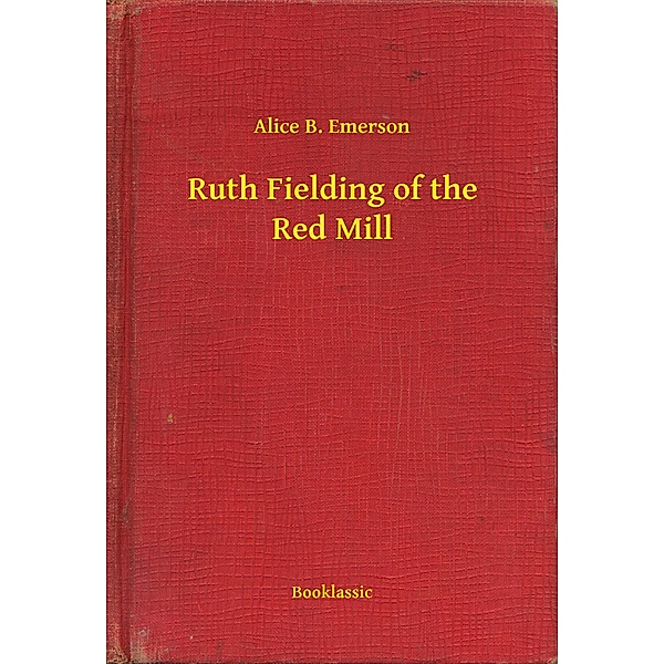 Ruth Fielding of the Red Mill, Alice B. Emerson