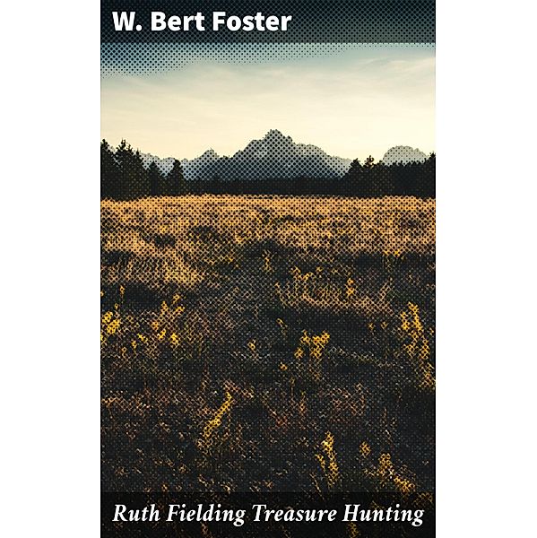 Ruth Fielding Treasure Hunting, W. Bert Foster