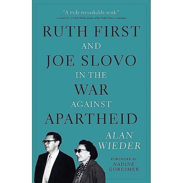 Ruth First and Joe Slovo in the War Against Apartheid, Alan Wieder