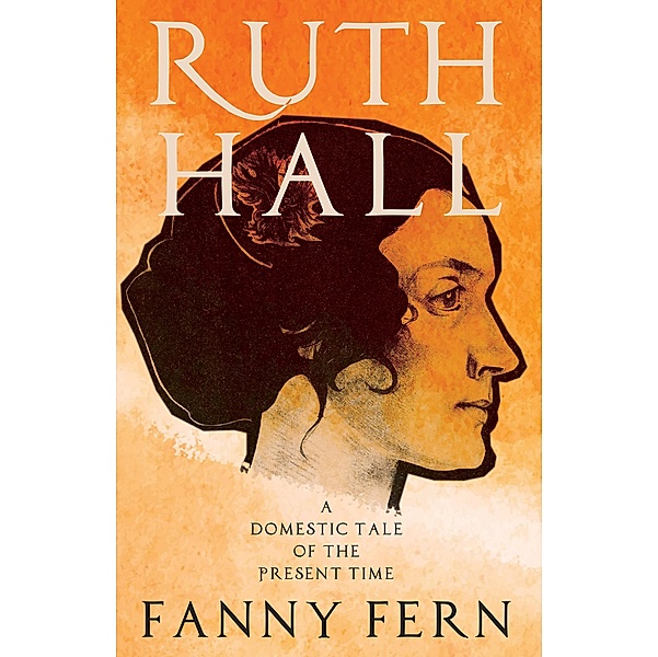 Ruth Hall - A Domestic Tale of the Present Time, Fanny Fern