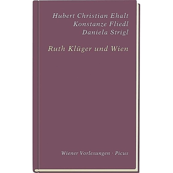 Ruth Klüger und Wien, Hubert Chr. Ehalt, Konstanze Fliedl, Daniela Strigl