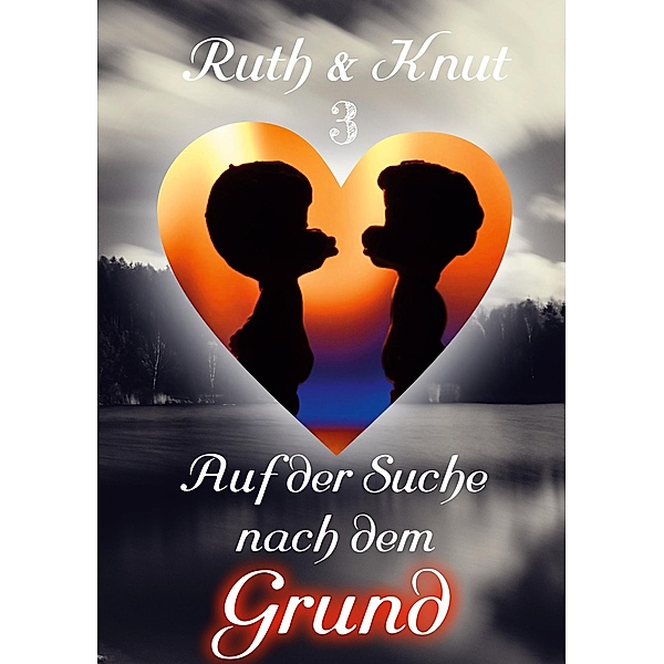 Ruth & Knut 3 - Auf der Suche nach dem Grund / Ruth & Knut Bd.3, Ruth & Knut Sch.