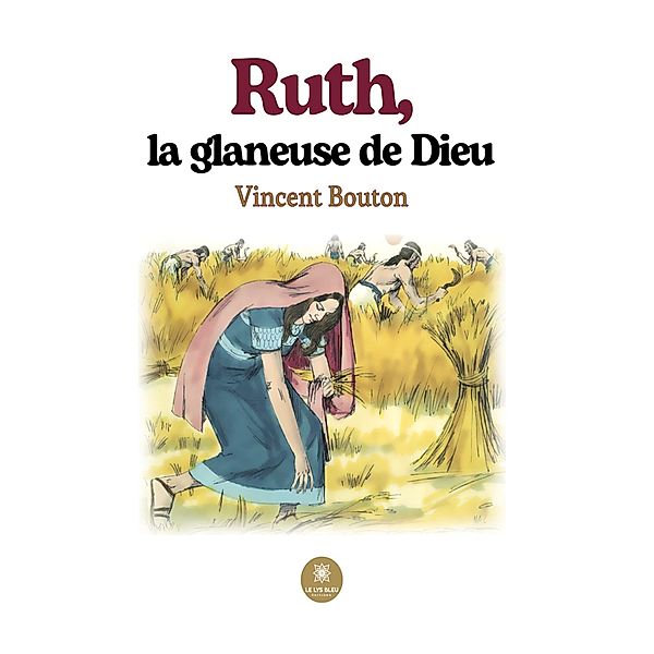 Ruth, la glaneuse de Dieu, Vincent Bouton