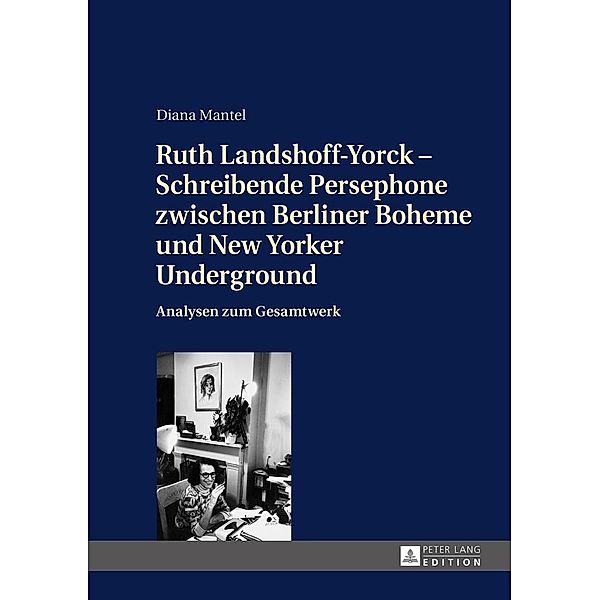 Ruth Landshoff-Yorck - Schreibende Persephone zwischen Berliner Boheme und New Yorker Underground, Mantel Diana Mantel