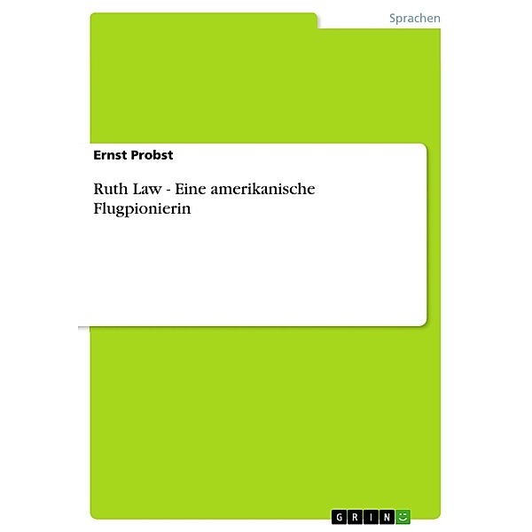 Ruth Law - Eine amerikanische Flugpionierin, Ernst Probst
