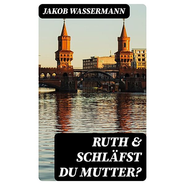 Ruth & Schläfst du Mutter?, Jakob Wassermann