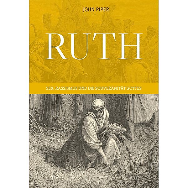 Ruth: Sex, Rassismus und die Souveränität Gottes, John Piper