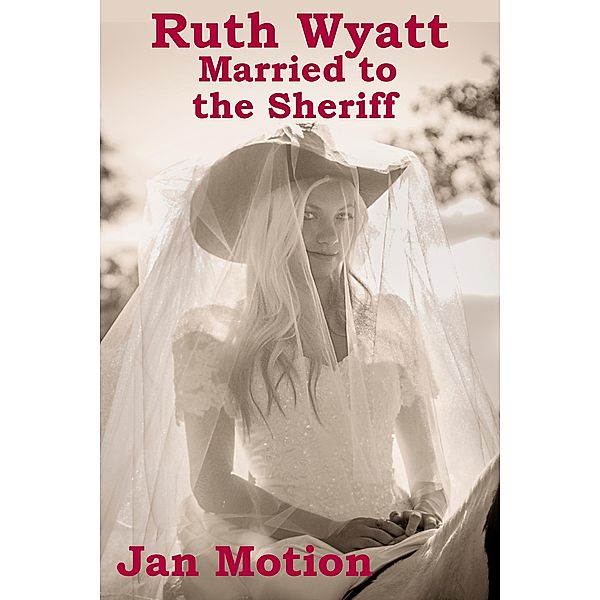 Ruth Wyatt:  Married to the Sheriff, Jan Motion