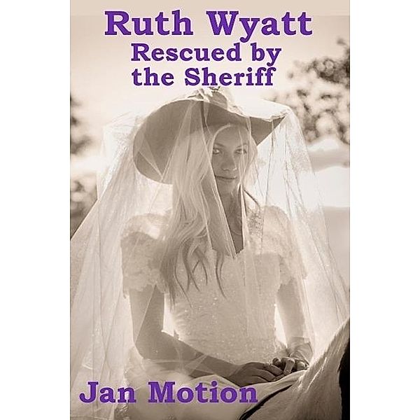 Ruth Wyatt: Rescued By The Sheriff, Jan Motion
