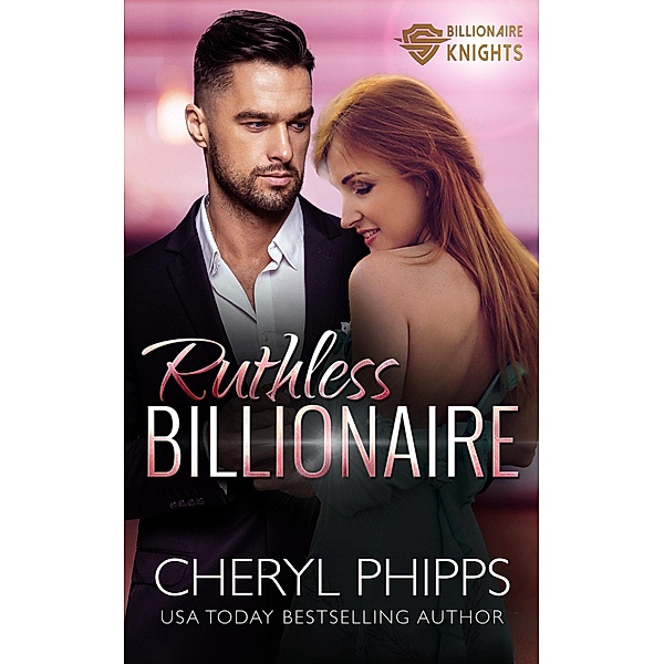 Ruthless Billionaire (Billionaire Knights) / Billionaire Knights, Cheryl Phipps