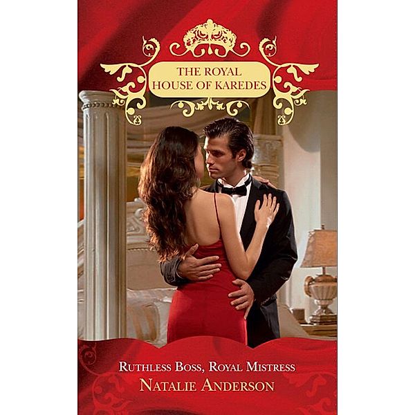 Ruthless Boss, Royal Mistress (The Royal House of Karedes, Book 6), Natalie Anderson