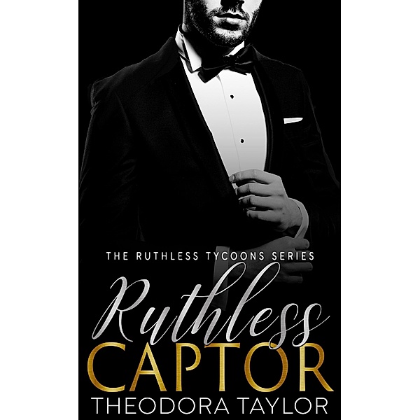 Ruthless Captor - (Ruthlessly Obsessed Duet, Book 2) / Ruthless Tycoons, Theodora Taylor