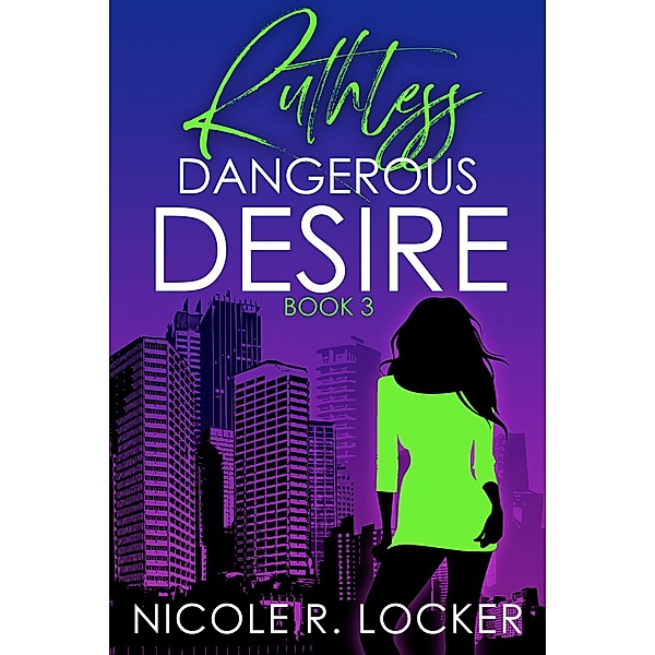 Ruthless (Dangerous Desire Series, #3) / Dangerous Desire Series, Nicole R. Locker