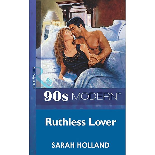 Ruthless Lover (Mills & Boon Vintage 90s Modern), Sarah Holland