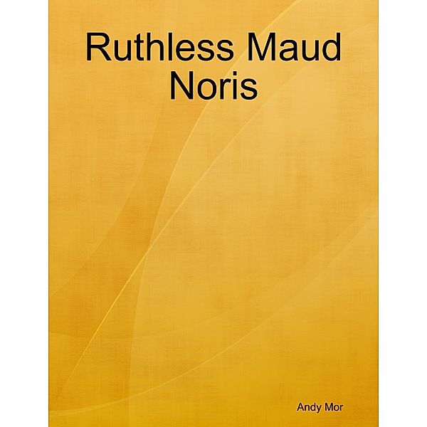 Ruthless Maud Noris, Andy Mor