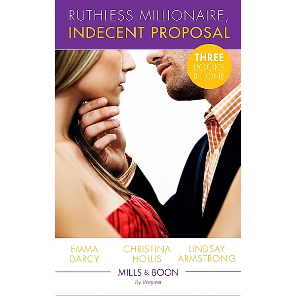 Ruthless Milllionaire, Indecent Proposal: An Offer She Can't Refuse / One Night in His Bed / When Only Diamonds Will Do (Mills & Boon By Request) / Mills & Boon By Request, Emma Darcy, Christina Hollis, Lindsay Armstrong
