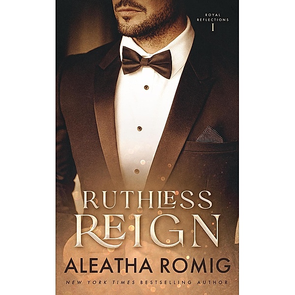 Ruthless Reign (Royal Reflections, #1) / Royal Reflections, Aleatha Romig