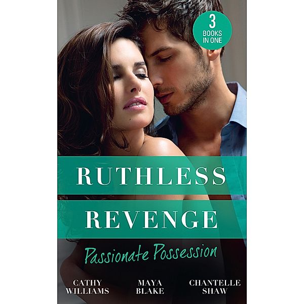 Ruthless Revenge: Passionate Possession: A Virgin for Vasquez / A Marriage Fit for a Sinner / Mistress of His Revenge, Cathy Williams, Maya Blake, Chantelle Shaw