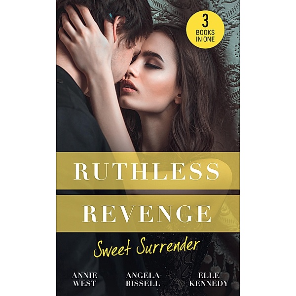 Ruthless Revenge: Sweet Surrender: Seducing His Enemy's Daughter / Surrendering to the Vengeful Italian / Soldier Under Siege, Annie West, Angela Bissell, Elle Kennedy