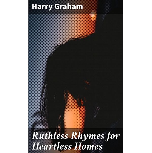 Ruthless Rhymes for Heartless Homes, Harry Graham