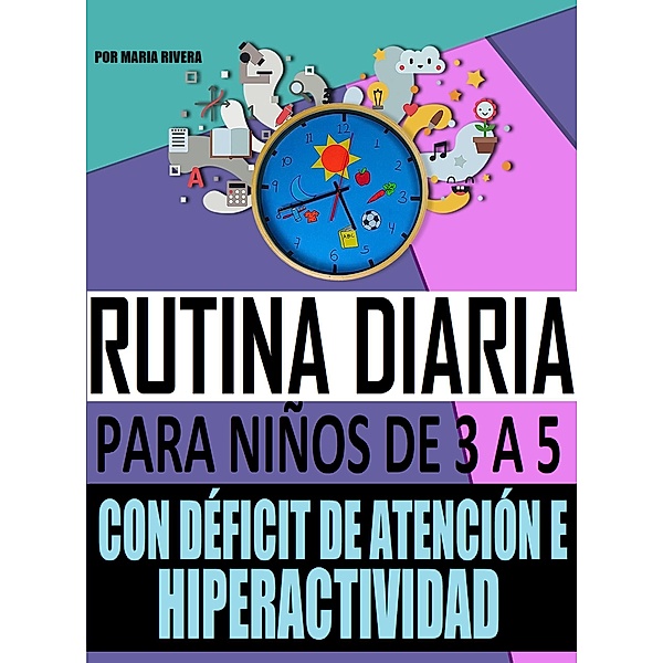 Rutina diaria para niños de 3 a 5 con déficit de atención e hiperactividad, Maria de Los Angeles Rivera Castillo